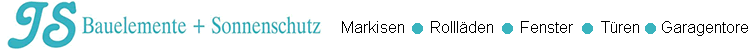 JS-Bauelemente + Sonnenschutz:
Markisen,Rolllden,Fenster,Tren,Garagentore